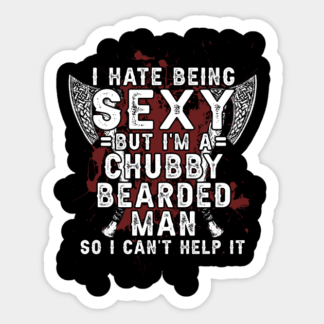 I Hate Being Sexy But I'm A Chubby Bearded Man Bearded Man Lover